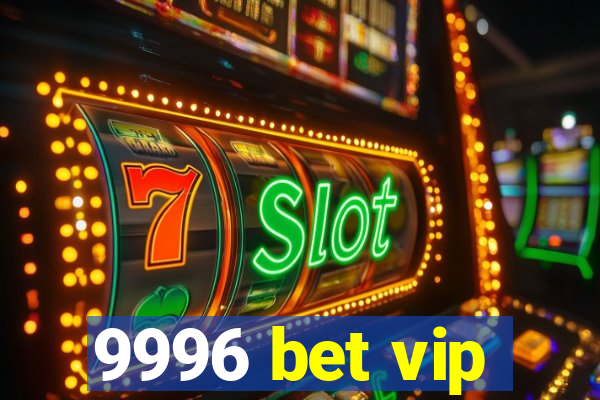 9996 bet vip